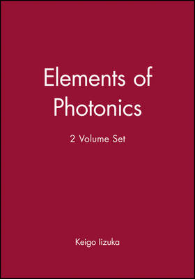 Elements of Photonics, 2 Volume Set - Keigo Iizuka