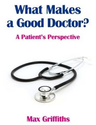 What Makes a Good Doctor? - Max Griffiths