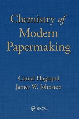 Chemistry of Modern Papermaking - Cornel Hagiopol, James W. Johnston