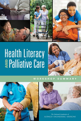 Health Literacy and Palliative Care - Engineering National Academies of Sciences  and Medicine,  Health and Medicine Division,  Board on Population Health and Public Health Practice,  Roundtable on Health Literacy