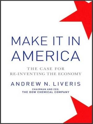 Make It in America - Andrew N. Liveris