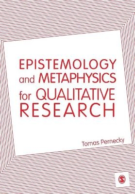 Epistemology and Metaphysics for Qualitative Research - Tomas Pernecky