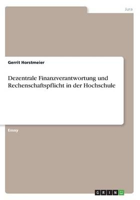 Dezentrale Finanzverantwortung und Rechenschaftspflicht in der Hochschule - Gerrit Horstmeier