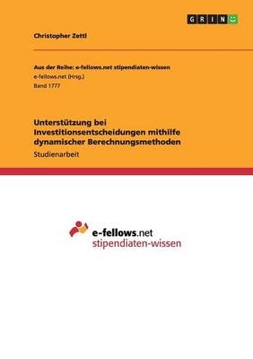 UnterstÃ¼tzung bei Investitionsentscheidungen mithilfe dynamischer Berechnungsmethoden - Christopher Zettl