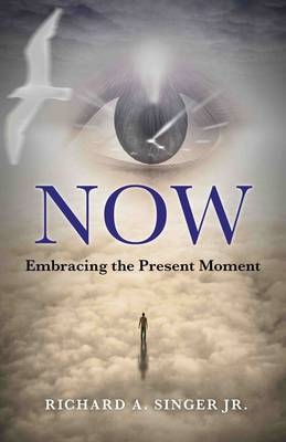 Now – Embracing the Present Moment - Rick Singer