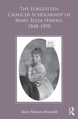 The Forgotten Chaucer Scholarship of Mary Eliza Haweis, 1848–1898 - Mary Flowers Braswell