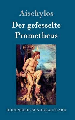 Der gefesselte Prometheus -  Aischylos