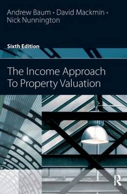 The Income Approach to Property Valuation - Andrew Baum, David Mackmin, Nick Nunnington