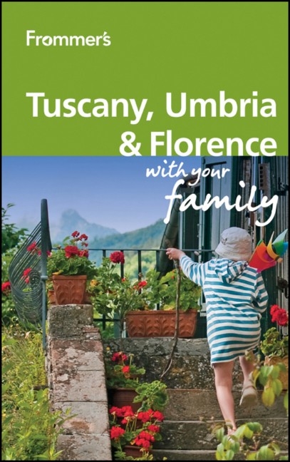 Frommer's Tuscany, Umbria and Florence With Your Family - Donald Strachan, Stephen Keeling