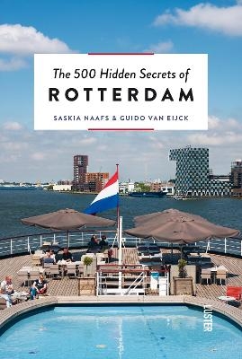 500 Hidden Secrets of Rotterdam - Saskia Naafs, Guido Van Eijck