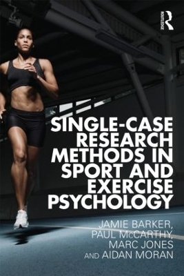 Single-Case Research Methods in Sport and Exercise Psychology - Jamie Barker, Paul McCarthy, Marc Jones, Aidan Moran
