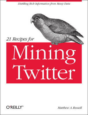 21 Recipes for Mining Twitter - Matthew A. Russell