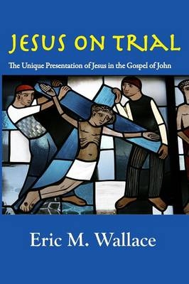 Jesus on Trial - Eric M Wallace