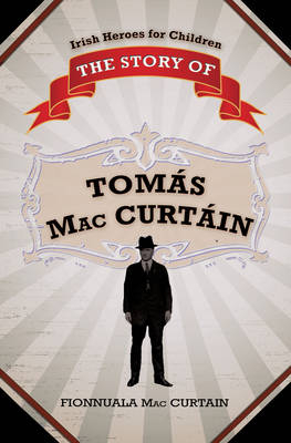 The Story of Tomas MacCurtain - Fionnuala MacCurtain
