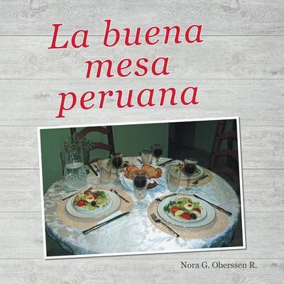 La buena mesa peruana - Nora G Oberssen R