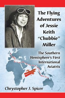 The Flying Adventures of Jessie Keith "Chubbie" Miller - Chrystopher J. Spicer