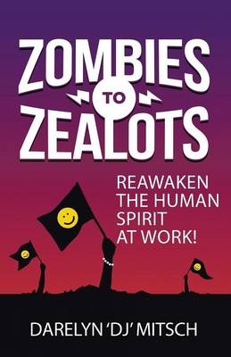 Zombies to Zealots - Darelyn "Dj" Mitsch