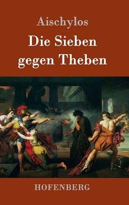 Die Sieben gegen Theben -  Aischylos