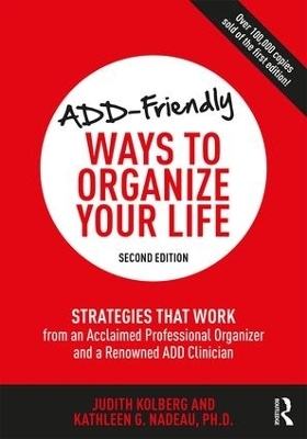 ADD-Friendly Ways to Organize Your Life - Judith Kolberg, Kathleen Nadeau