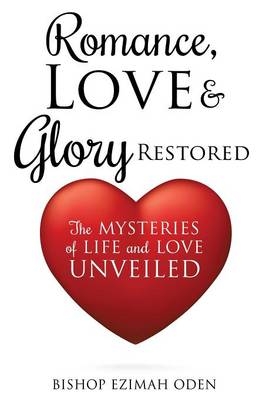 Romance, Love & Glory Restored - Bishop Ezimah Oden