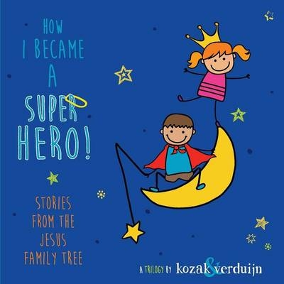 How I Became a Super Hero! - Christine Kozak, Ewoud Verduijn