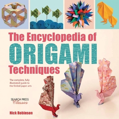 The Encyclopedia of Origami Techniques - Nick Robinson