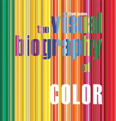 The Visual Biography of Color - Frank Jacobus