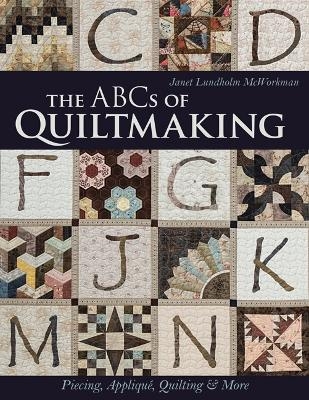 The ABCs of Quiltmaking - Janet Lundholm McWorkman