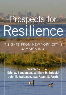 Prospects for Resilience - Eric W. Sanderson, William D. Solecki, John R. Waldman, Dr Adam S. Parris