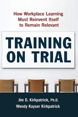 Training on Trial - Jim Kirkpatrick, Wendy Kayser Kirkpatrick