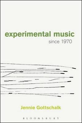 Experimental Music Since 1970 - Jennie Gottschalk