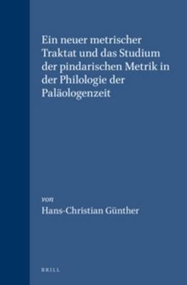 Ein neuer metrischer Traktat und das Studium der pindarischen Metrik in der Philologie der Paläologenzeit - Hans-Christian Günther