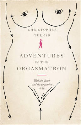Adventures in the Orgasmatron - Christopher Turner