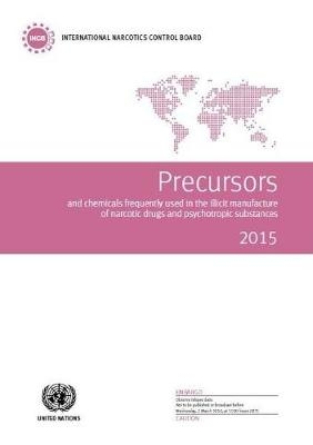 Precursors and chemicals frequently used in the illicit manufacture of narcotic drugs and psychotropic substances 2015 -  United Nations: International Narcotics Control Board