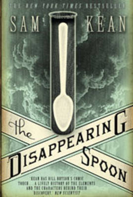 The Disappearing Spoon...and other true tales from - Sam Kean