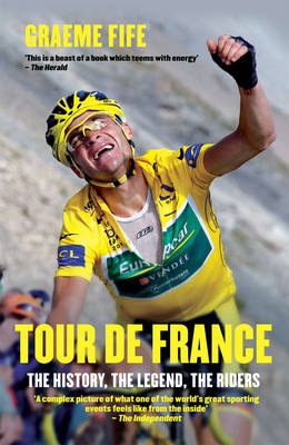 Tour de FranceThe History, The Legend, The Riders - Graeme Fife