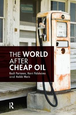 The World After Cheap Oil - Rauli Partanen, Harri Paloheimo, Heikki Waris