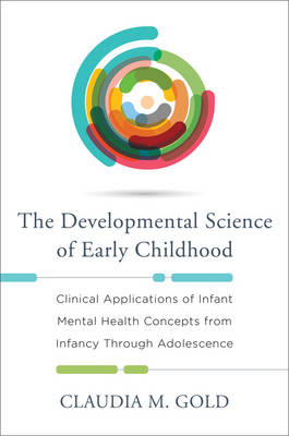 The Developmental Science of Early Childhood - Claudia M. Gold