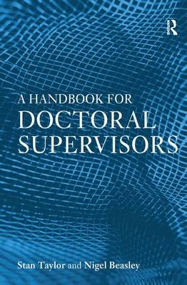 A Handbook for Doctoral Supervisors - Stan Taylor, Nigel Beasley