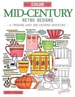 Seek, Color, Find Mid-Century Retro Designs - Robin Pickens