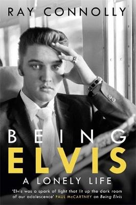 Being Elvis - Ray Connolly