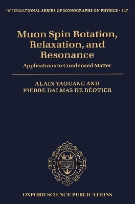 Muon Spin Rotation, Relaxation, and Resonance - Alain Yaouanc, Pierre Dalmas de Réotier