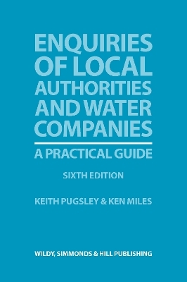 Enquiries of Local Authorities and Water Companies: A Practical Guide - Keith Pugsley, Ken Miles