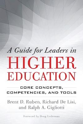 A Guide for Leaders in Higher Education - Brent D. Ruben, Richard De Lisi, Ralph A. Gigliotti