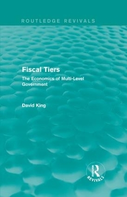 Fiscal Tiers (Routledge Revivals) - David King