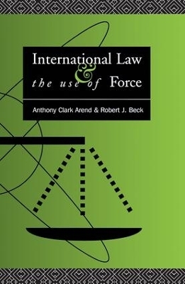 International Law and the Use of Force - Anthony Clark Arend, Robert J. Beck