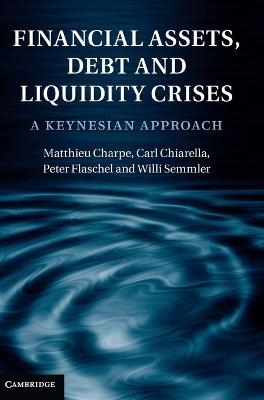 Financial Assets, Debt and Liquidity Crises - Matthieu Charpe, Carl Chiarella, Peter Flaschel, Willi Semmler