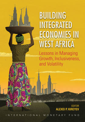 Building integrated economies in West Africa -  International Monetary Fund, Alexei Kireyev