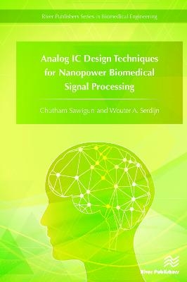 Analog IC Design Techniques for Nanopower Biomedical Signal Processing - Chutham Sawigun, Wouter A. Serdijn