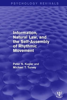 Information, Natural Law, and the Self-Assembly of Rhythmic Movement - Peter N. Kugler, Michael T. Turvey